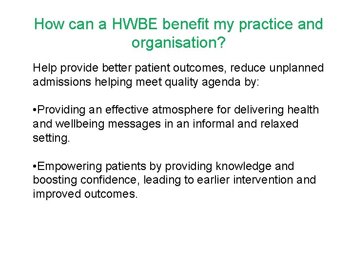 How can a HWBE benefit my practice and organisation? Help provide better patient outcomes,