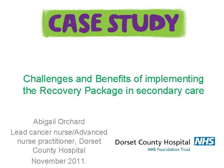 Challenges and Benefits of implementing the Recovery Package in secondary care Abigail Orchard Lead
