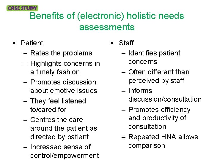 Benefits of (electronic) holistic needs assessments • Patient – Rates the problems – Highlights