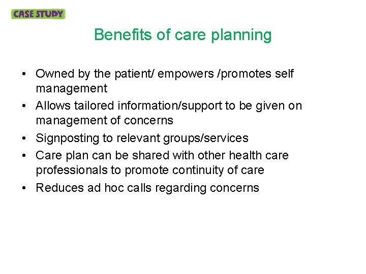Benefits of care planning • Owned by the patient/ empowers /promotes self management •