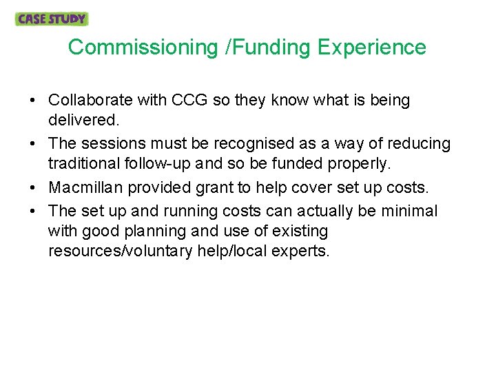 Commissioning /Funding Experience • Collaborate with CCG so they know what is being delivered.