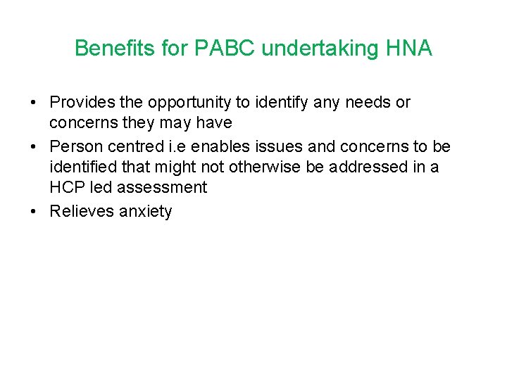 Benefits for PABC undertaking HNA • Provides the opportunity to identify any needs or