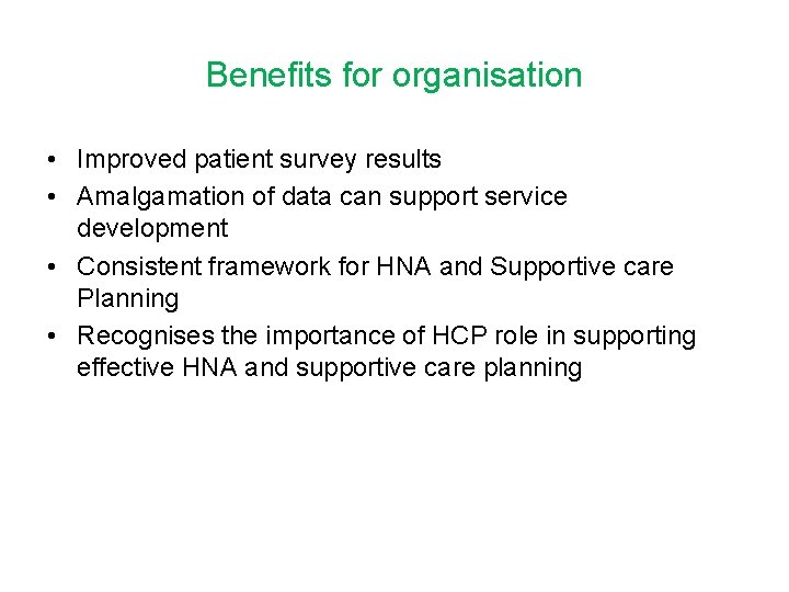 Benefits for organisation • Improved patient survey results • Amalgamation of data can support