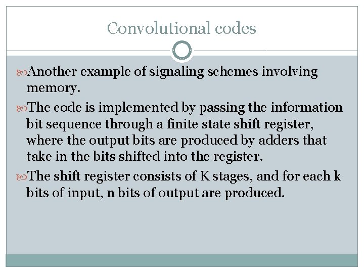 Convolutional codes Another example of signaling schemes involving memory. The code is implemented by