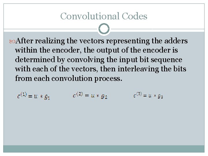 Convolutional Codes After realizing the vectors representing the adders within the encoder, the output