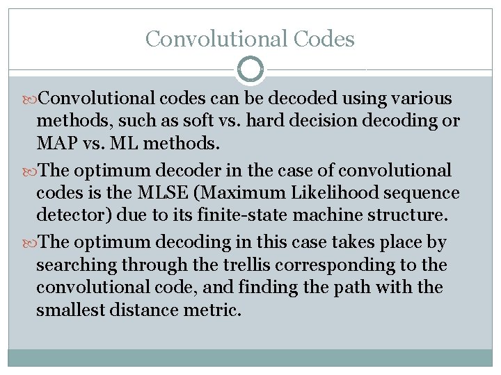 Convolutional Codes Convolutional codes can be decoded using various methods, such as soft vs.