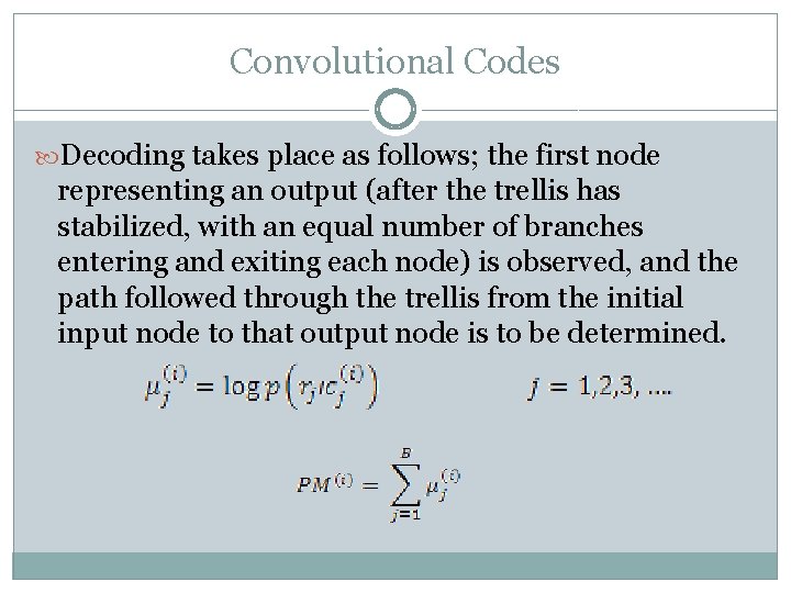 Convolutional Codes Decoding takes place as follows; the first node representing an output (after