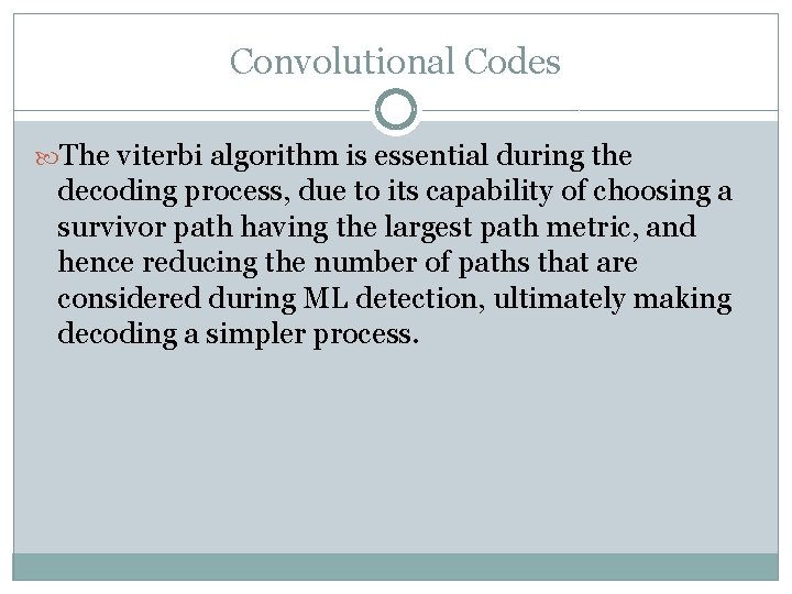 Convolutional Codes The viterbi algorithm is essential during the decoding process, due to its