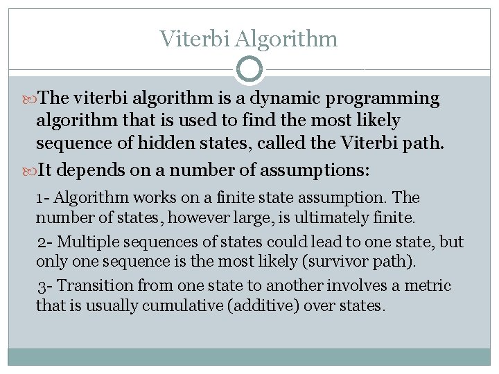 Viterbi Algorithm The viterbi algorithm is a dynamic programming algorithm that is used to