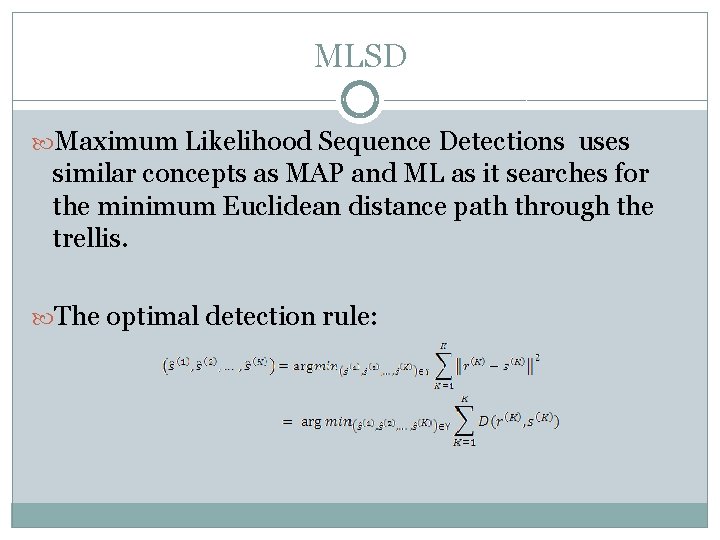 MLSD Maximum Likelihood Sequence Detections uses similar concepts as MAP and ML as it