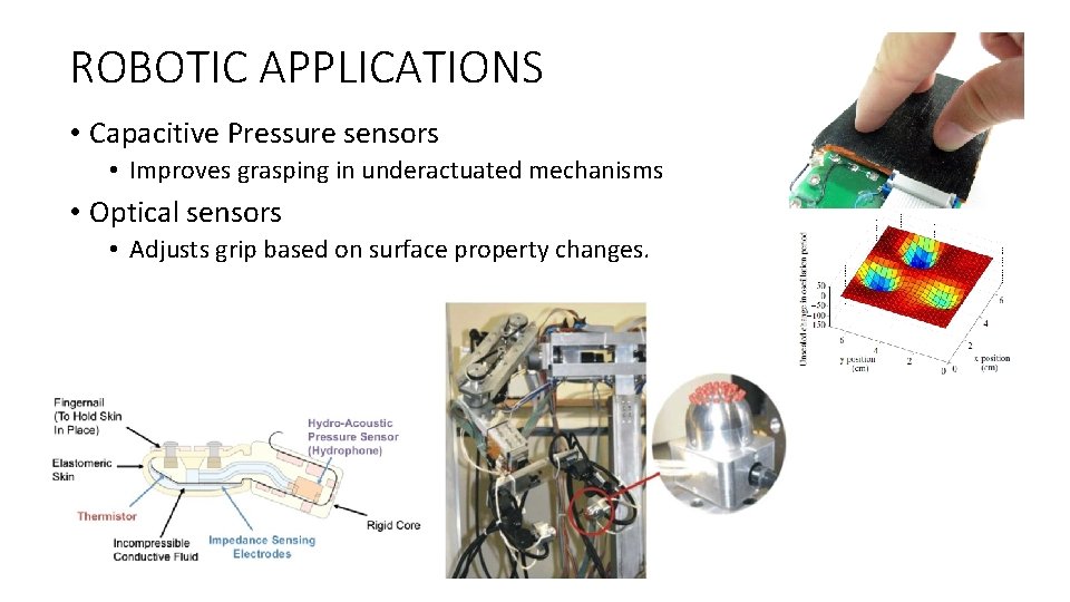 ROBOTIC APPLICATIONS • Capacitive Pressure sensors • Improves grasping in underactuated mechanisms • Optical ROBOTIC APPLICATIONS • Capacitive Pressure sensors • Improves grasping in underactuated mechanisms • Optical