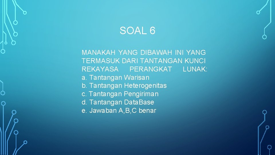 SOAL 6 MANAKAH YANG DIBAWAH INI YANG TERMASUK DARI TANTANGAN KUNCI REKAYASA PERANGKAT LUNAK: