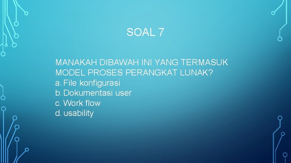 SOAL 7 MANAKAH DIBAWAH INI YANG TERMASUK MODEL PROSES PERANGKAT LUNAK? a. File konfigurasi