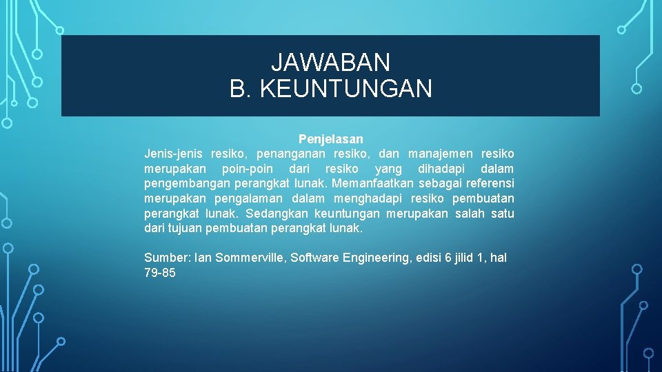 JAWABAN B. KEUNTUNGAN Penjelasan Jenis-jenis resiko, penanganan resiko, dan manajemen resiko merupakan poin-poin dari