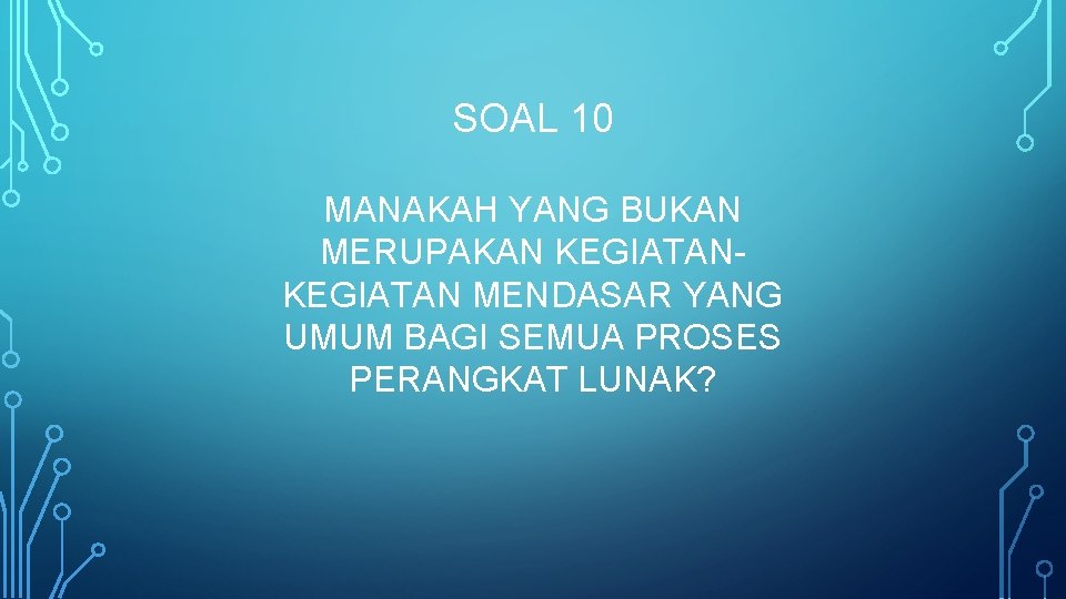 SOAL 10 MANAKAH YANG BUKAN MERUPAKAN KEGIATAN MENDASAR YANG UMUM BAGI SEMUA PROSES PERANGKAT