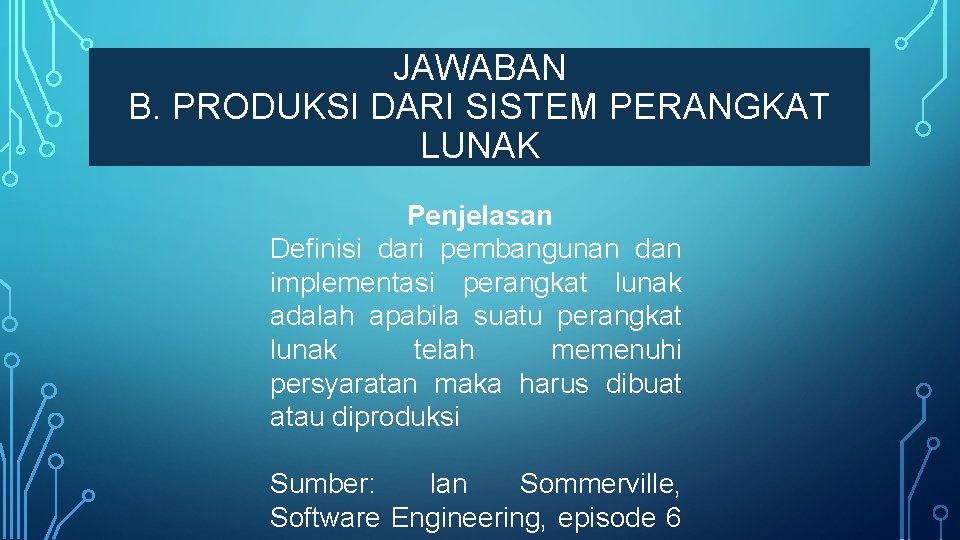 JAWABAN B. PRODUKSI DARI SISTEM PERANGKAT LUNAK Penjelasan Definisi dari pembangunan dan implementasi perangkat