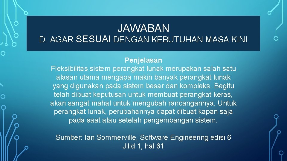 JAWABAN D. AGAR SESUAI DENGAN KEBUTUHAN MASA KINI Penjelasan Fleksibilitas sistem perangkat lunak merupakan