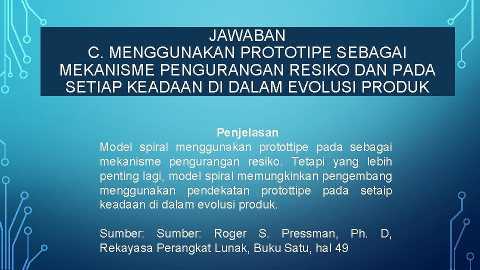 JAWABAN C. MENGGUNAKAN PROTOTIPE SEBAGAI MEKANISME PENGURANGAN RESIKO DAN PADA SETIAP KEADAAN DI DALAM