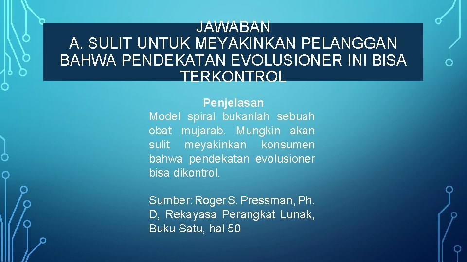 JAWABAN A. SULIT UNTUK MEYAKINKAN PELANGGAN BAHWA PENDEKATAN EVOLUSIONER INI BISA TERKONTROL Penjelasan Model