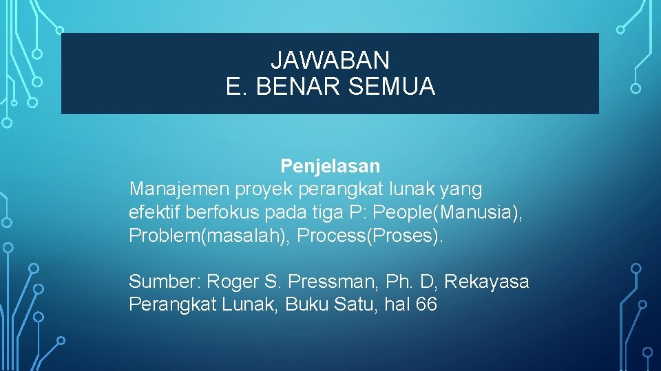 JAWABAN E. BENAR SEMUA Penjelasan Manajemen proyek perangkat lunak yang efektif berfokus pada tiga