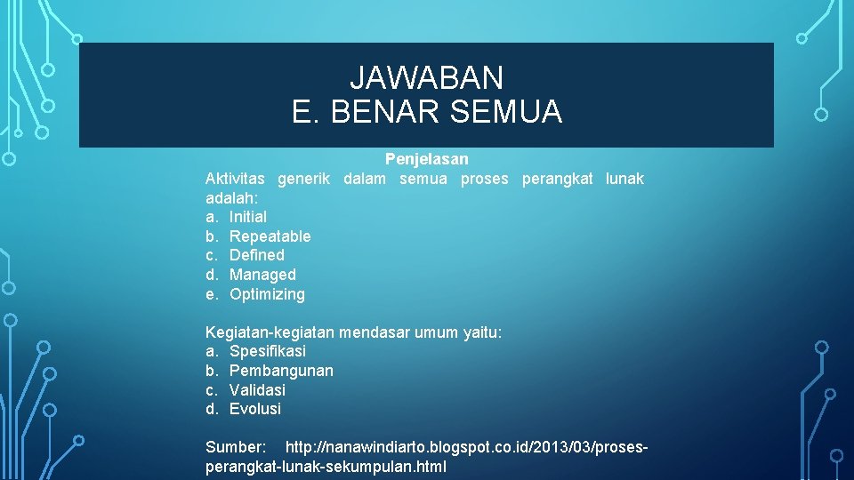 JAWABAN E. BENAR SEMUA Penjelasan Aktivitas generik dalam semua proses perangkat lunak adalah: a.