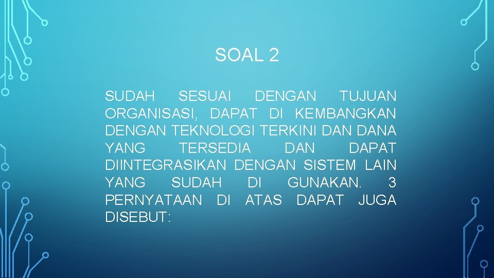 SOAL 2 SUDAH SESUAI DENGAN TUJUAN ORGANISASI, DAPAT DI KEMBANGKAN DENGAN TEKNOLOGI TERKINI DANA