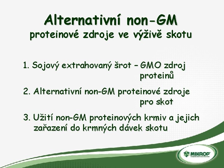 Alternativní non-GM proteinové zdroje ve výživě skotu 1. Sojový extrahovaný šrot – GMO zdroj
