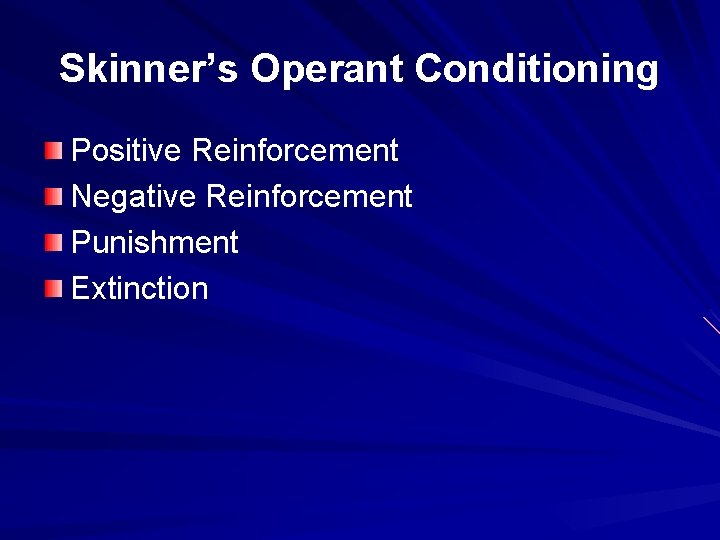 Skinner’s Operant Conditioning Positive Reinforcement Negative Reinforcement Punishment Extinction 