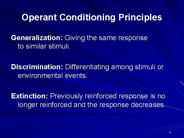 Operant Conditioning Principles Generalization: Giving the same response to similar stimuli. Discrimination: Differentiating among