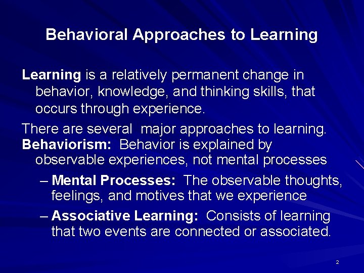 Behavioral Approaches to Learning is a relatively permanent change in behavior, knowledge, and thinking