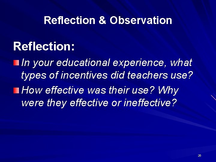 Reflection & Observation Reflection: In your educational experience, what types of incentives did teachers