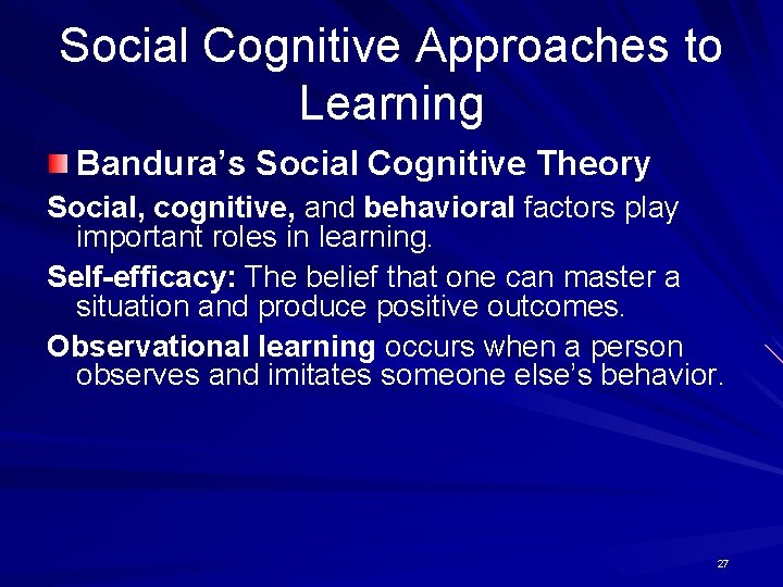 Social Cognitive Approaches to Learning Bandura’s Social Cognitive Theory Social, cognitive, and behavioral factors