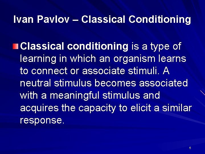 Ivan Pavlov – Classical Conditioning Classical conditioning is a type of learning in which