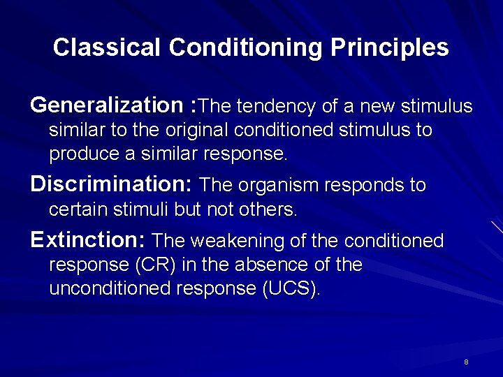 Classical Conditioning Principles Generalization : The tendency of a new stimulus similar to the