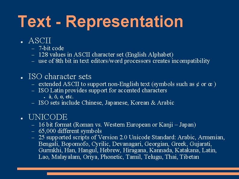Text - Representation ● ASCII – – – ● 7 -bit code 128 values