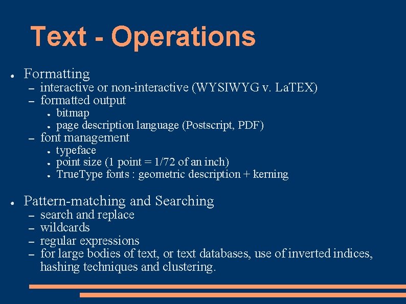 Text - Operations ● Formatting – – interactive or non-interactive (WYSIWYG v. La. TEX)
