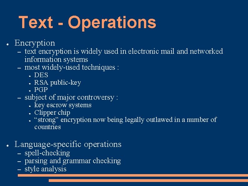 Text - Operations ● Encryption – – text encryption is widely used in electronic