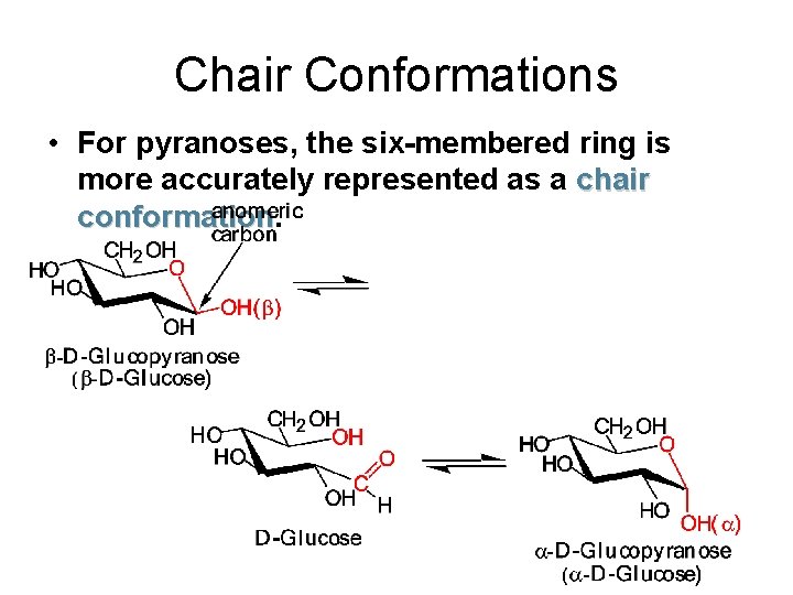Chair Conformations • For pyranoses, the six-membered ring is more accurately represented as a