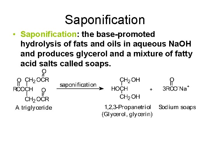 Saponification • Saponification: the base-promoted hydrolysis of fats and oils in aqueous Na. OH