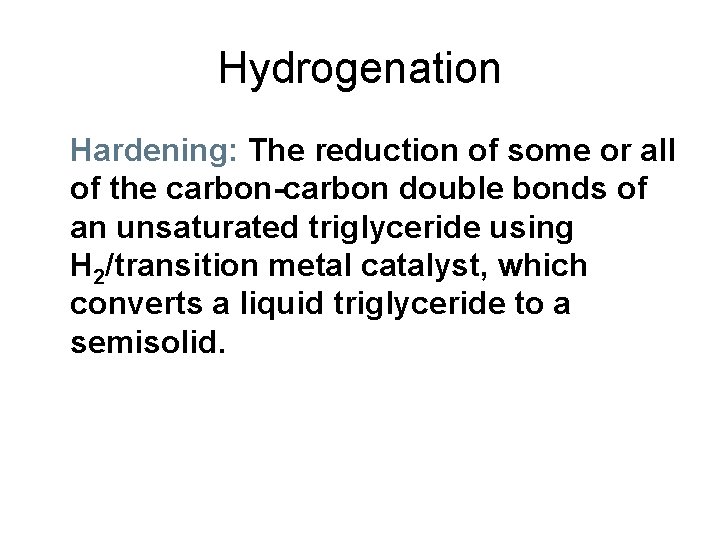 Hydrogenation Hardening: The reduction of some or all of the carbon-carbon double bonds of