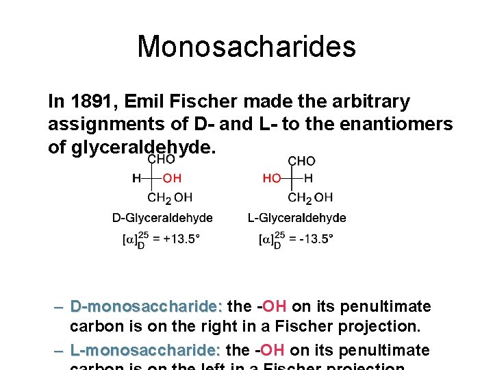 Monosacharides In 1891, Emil Fischer made the arbitrary assignments of D- and L- to