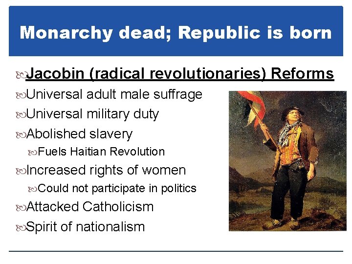 Monarchy dead; Republic is born Jacobin (radical revolutionaries) Reforms Universal adult male suffrage Universal