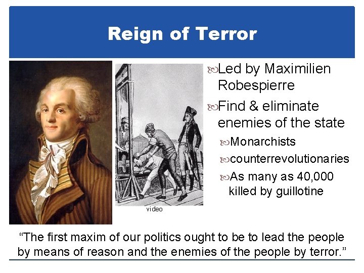 Reign of Terror Led by Maximilien Robespierre Find & eliminate enemies of the state