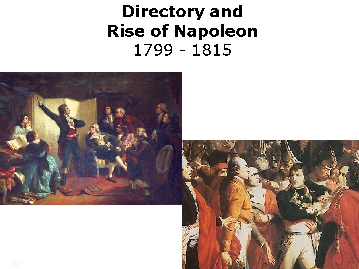 Directory and Rise of Napoleon 1799 - 1815 44 