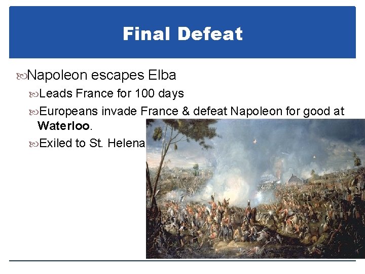 Final Defeat Napoleon escapes Elba Leads France for 100 days Europeans invade France &