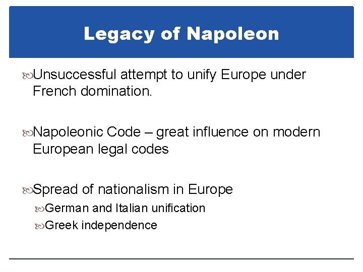 Legacy of Napoleon Unsuccessful attempt to unify Europe under French domination. Napoleonic Code –