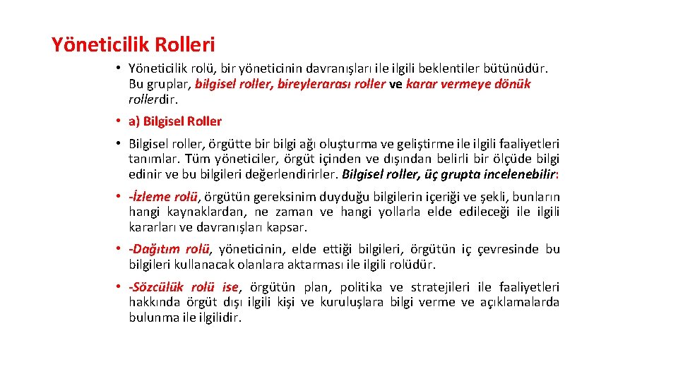 Yöneticilik Rolleri • Yöneticilik rolü, bir yöneticinin davranışları ile ilgili beklentiler bütünüdür. Bu gruplar,