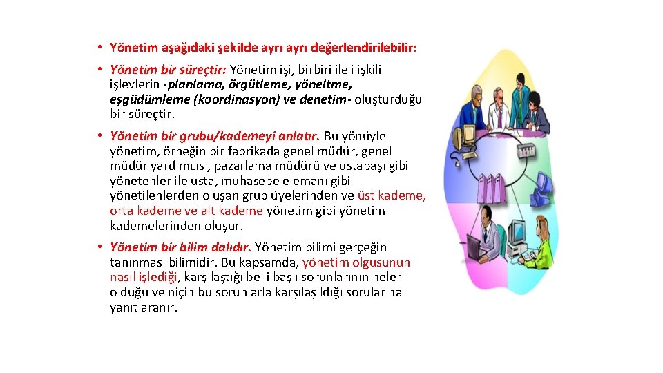  • Yönetim aşağıdaki şekilde ayrı değerlendirilebilir: • Yönetim bir süreçtir: Yönetim işi, birbiri