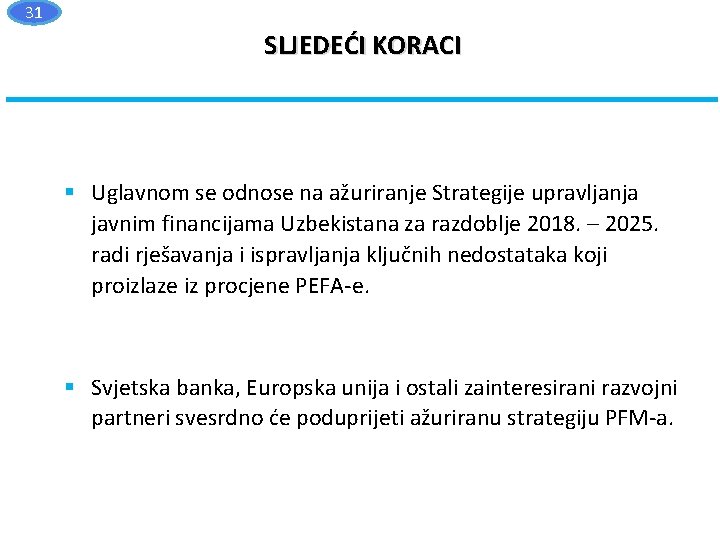 31 SLJEDEĆI KORACI § Uglavnom se odnose na ažuriranje Strategije upravljanja javnim financijama Uzbekistana