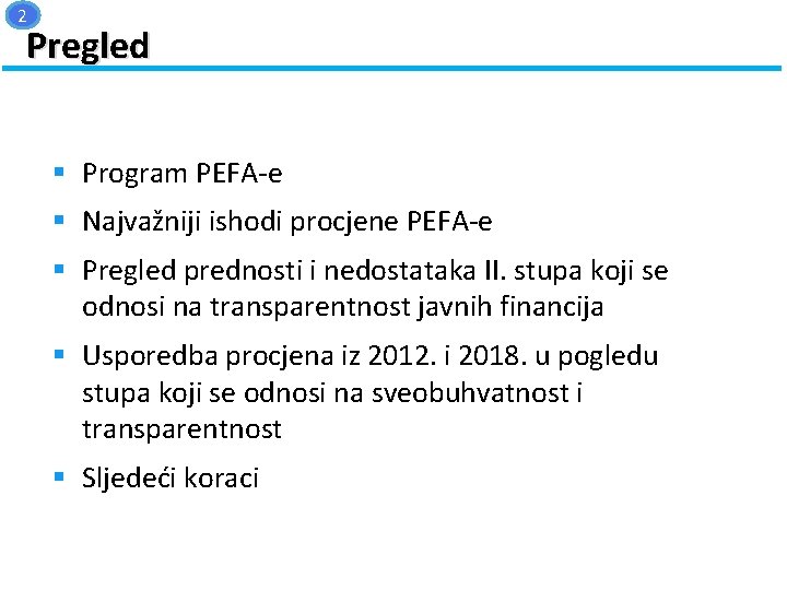 2 Pregled § Program PEFA-e § Najvažniji ishodi procjene PEFA-e § Pregled prednosti i